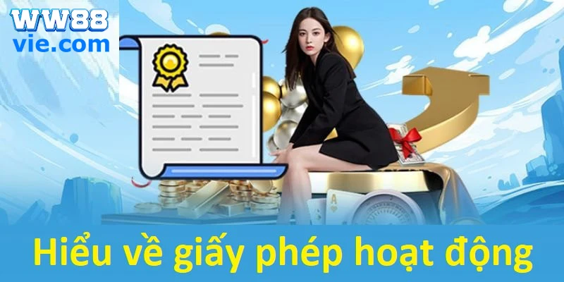 GIẤY PHÉP HOẠT ĐỘNG Tìm hiểu chung về giấy phép hoạt động WW88