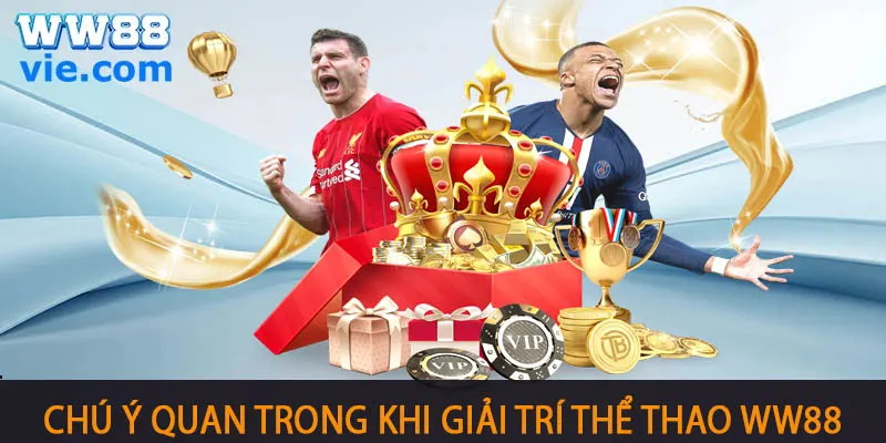 THỂ THAO WW88 Giải trí thể thao WW88 cần lưu ý những điều cơ bản