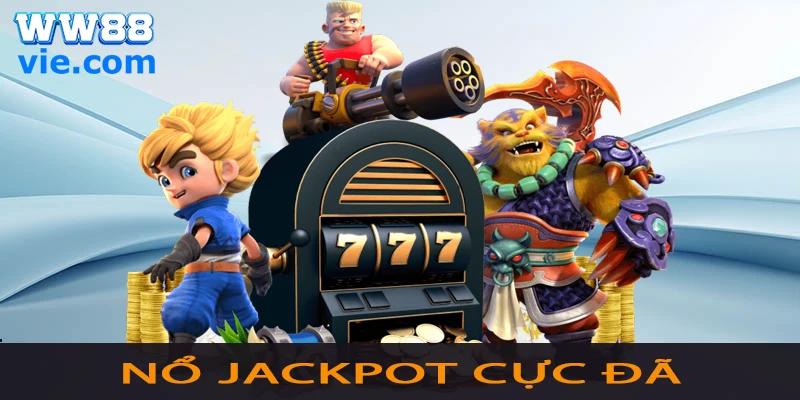 Nổ hũ WW88 Jackpot cực khủng
